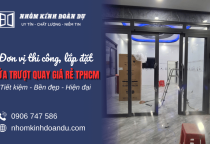 Đơn vị thi công, lắp đặt cửa trượt quay giá rẻ TPHCM | Nhôm Kính Đoàn Dự